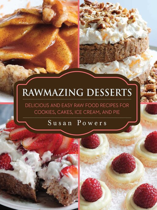 Title details for Rawmazing Desserts: Delicious and Easy Raw Food Recipes for Cookies, Cakes, Ice Cream, and Pie by Susan Powers - Wait list